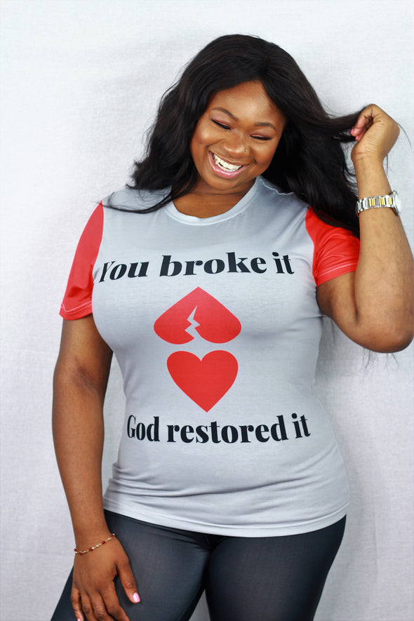 You Broke It God Restored It Women's Tee