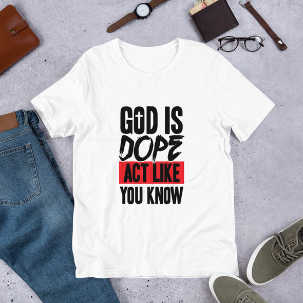 God is Dope. Act Like You Know Unisex T-Shirt