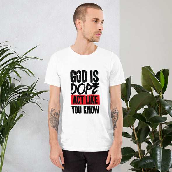 God is Dope. Act Like You Know Unisex T-Shirt